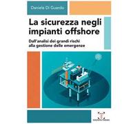 La sicurezza negli impianti offshore. Dall’analisi dei grandi rischi alla gestione delle emergenze