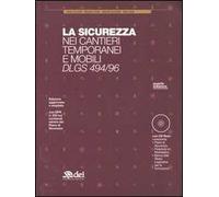 La sicurezza nei cantieri temporanei e mobili. DLGS 494/96. Con CD-ROM