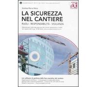 La sicurezza nel cantiere. Ruoli, responsabilità, vigilanza. Con CD-ROM