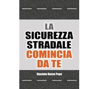 La sicurezza stradale comincia da te. Conoscere i rischi per evitare le conseguenze