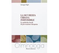 La sicurezza urbana indivisibile. Le politiche locali di prevenzione integrata