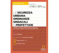 La sicurezza urbana: ordinanze sindacali e prefettizie. Teoria e pratica degli strumenti operativi per l'ordine pubblico e la sicurezza delle città. Con Aggiornamento online. Con Estensione online