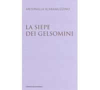 La siepe dei gelsomini - Scaramuzzino Antonella