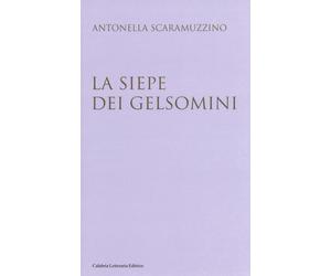 La siepe dei gelsomini - Scaramuzzino Antonella