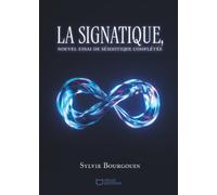 La signatique: Nouvel essai de sémiotique complétée