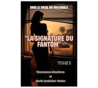 LA SIGNATURE DU FANTÔME: Sous le Soleil du Guatemala (Tome 3)
