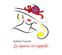 La signora col cappello di Raffaele Fuccella, 2021, Youcanprint