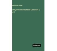 La signora dalle camelie: dramma in 5 atti