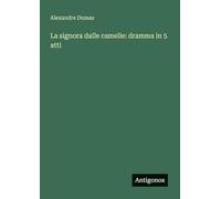 La signora dalle camelie: dramma in 5 atti
