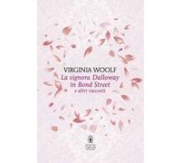 La signora Dalloway in Bond Street e altri racconti