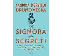 La signora dei segreti. Il romanzo di Maria Angiolillo. Amore e potere nell'ultimo salotto d'Italia