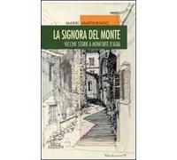 La signora del monte. Vecchie storie a Monforte d'Alaba
