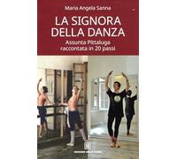 Signora Della Danza. Assunta Pittaluga Raccontata In 20 Passi