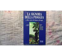 La signora della pioggia e altre storie di donne selvagge. Fiabe, miti e racconti popolari da tutto il mondo
