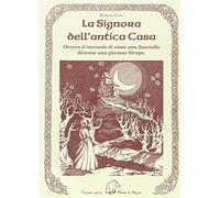 La signora dell'antica casa. Ovvero il racconto di come una fanciulla dive...