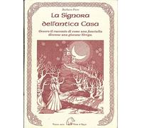 La signora dell'antica casa. Ovvero il racconto di come una fanciulla divenne una giovane strega