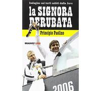La signora derubata. Indagine sui torti subiti dalla Juve