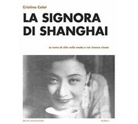 La signora di Shanghai. Le icone di stile nella moda e nel cinema cinese