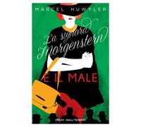 La signora Morgerstern e il male - Huwyler Marcel