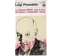 La signora Morli,una e due; All'uscita; L'imbecille; Cecé - Luigi Pirandello