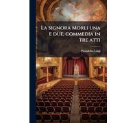 La signora Morli una e due, commedia in tre atti