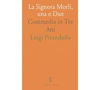 La Signora Morli, una e Due: Commedia in Tre Atti