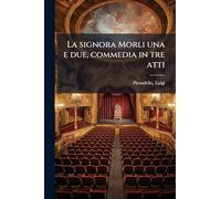 La signora Morli una e due, commedia in tre atti