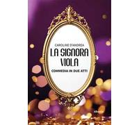 La signora Viola. Commedia in due atti