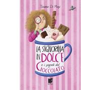La signorina in dolce e i segreti di cioccolato. Ediz. illustrata
