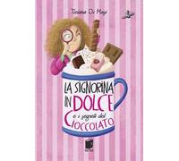 La signorina in dolce e i segreti di cioccolato. Ediz. illustrata