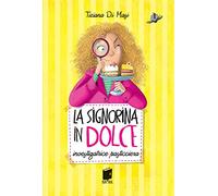 La signorina in dolce. Investigatrice pasticciera. Ediz. illustrata