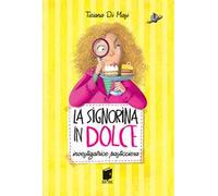 La signorina in dolce. Investigatrice pasticciera. Ediz. illustrata