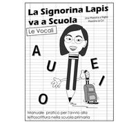 La Signorina Lapis va a scuola - Le Vocali (Libro1): Manuale pratico per l'avvio alla lettoscrittura nella scuola primaria: 1