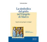 La simbolica del grido nel Vangelo di Marco. Aspetti antropologici e teologici