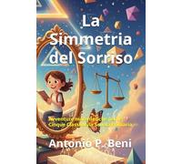 La Simmetria del Sorriso.: Avventure matematiche per le Cinque Classi della Scuola Primaria