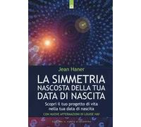 La simmetria nascosta della tua data di nascita. Scopri il tuo progetto di vita nella tua data di nascita