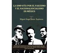 La simpatía por el fascismo y el nacionalsocialismo en México: Reflexiones históricas en torno a las actividades de tres intelectuales mexicanos: ... Atl”, Rubén Salazar Mallén y José Vasconcelos