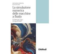 La simulazione numerica delle macchine a fluido. Le basi per l'uso di OpenFOAM®