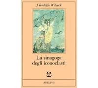 La sinagoga degli iconoclasti - Wilcock J. Rodolfo