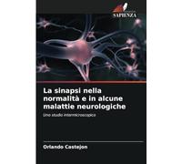 La sinapsi nella normalità e in alcune malattie neurologiche: Uno studio intermicroscopico