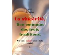 La sincérité, lien commun des trois traditions: Un seul cœur, une seule vérité