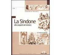 La Sindone alle sorgenti del mistero. Con tavole di Luigi Cola