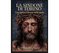 La Sindone di Torino: Una sintesi forense delle prove