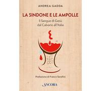 La sindone e le ampolle. Il sangue di Gesù dal calvario all'Italia