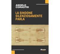 La Sindone silenziosamente parla. Nuova ediz.