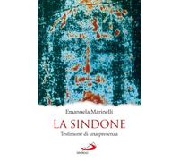 La Sindone. Testimone di una presenza
