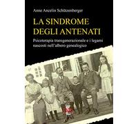 La sindrome degli antenati. Psicoterapia trans-generazionale e i legami nascosti nell'albero genealogico