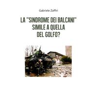 La «sindrome dei Balcani» simile a quella del Golfo? di Gabriele Zaffiri, 2020,