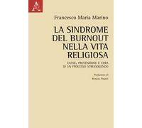 La sindrome del burnout nella vita religiosa. Cause, prevenzione e cura di un processo stressogeno