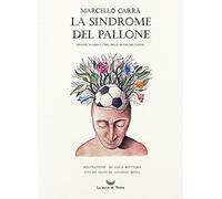 La sindrome del pallone. Origine, natura e cura della mania del calcio. Ed...